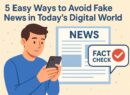 फेक न्यूज़ से बचने के 5 आसान तरीके – डिजिटल युग में सच्चाई की पहचान करना सीखें